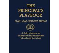 Principal's Playbook 2025-2026 Planner: Lead with Intention, Connection, and Gratitude