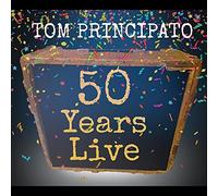 Principato Tom - Tom Principato 50 Years Live