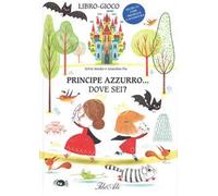 Principe azzurro... dove sei? Ediz. a colori