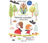 Principe azzurro... dove sei? Ediz. a colori