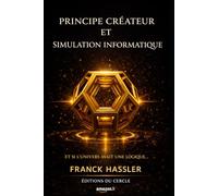 PRINCIPE CRÉATEUR ET SIMULATION INFORMATIQUE: ET SI L’UNIVERS AVAIT UNE LOGIQUE ?