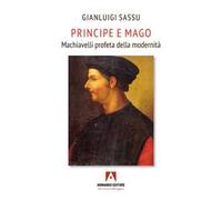 Principe e mago. Machiavelli profeta della modernità