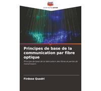 Principes de base de la communication par fibre optique: Principe de base de la fabrication des fibres et pertes de transmission