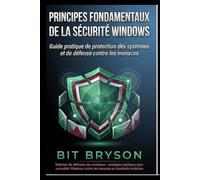 Principes fondamentaux de la sécurité Windows: Guide pratique de protection des systèmes et de défense contre les menaces