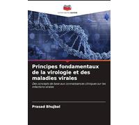 Principes fondamentaux de la virologie et des maladies virales: Des concepts de base aux connaissances cliniques sur les infections virales