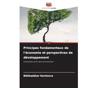 Principes fondamentaux de l'économie et perspectives de développement: L'économie est le c¿ur de la société !