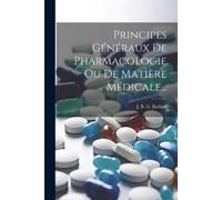 Principes Généraux De Pharmacologie Ou De Matière Médicale... (Tascabile)