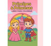 Príncipes y Princesas - Libro para Colorear: Castillos de Cuento de Hadas, Animales Adorables y Diversión Real para Colorear para Niños