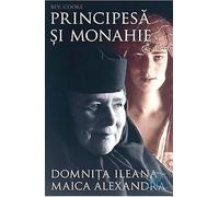 Principesa Si Monahie. Domnita Ileana Maica Alexandra