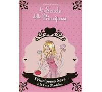 Principessa Sara e la fata madrina. La scuola delle principesse. Ediz. illustrata (Vol. 6)