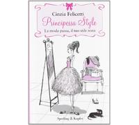 Principessa style. La moda passa, il tuo stile resta