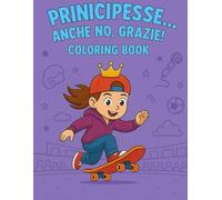 Principesse ... anche no grazie!: libro da colorare per bambini e ragazzi dai 4 ai 12 anni
