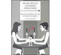 Principesse azzurre crescono. Racconti d'amore e di vita di donne tra donne. Vol. 4