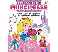 Principesse. Colorare in 3D. Ediz. a colori