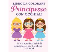 Principesse con occhiali: Libro da colorare con principesse e animali per bambini 3-6 anni