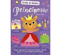 Principesse. Crea e gioca. Ediz. illustrata