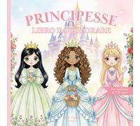 Principesse da colorare: Libro da colorare delle principesse per bambine di 7-11 anni