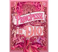 Principesse di Dio. Storie di fede, coraggio e virtù per giovani principesse. Ediz. illustrata