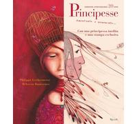 Principesse. Dimenticate o sconosciute. Ediz. anniversario - Lechermeier P...