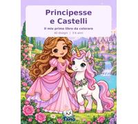 Principesse e Castelli il mio primo libro da colorare: Scopri i disegni con principesse sorridenti, castelli incantati, unicorni, fate e piccoli ... invitano i bambini da 3 a 6 anni a divertirsi