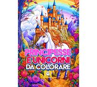 Principesse e unicorni da colorare - Libro da colorare per bambini - Più di 100 pagine - Album da colorare per bambini PRINCIPESSE e UNICORNI