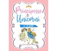 Principesse e Unicorni: Libro da Colorare per Bambini da 4 a 8 anni