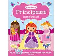 Principesse. Giochi & attività. Prime amiche. Con adesivi