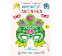 Principesse in maschera. 7 maschere + 3 da creare