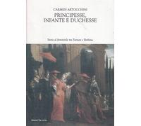 Principesse, infante e duchesse. Storie al femminile tra Farnese e Borbone...
