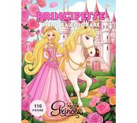 Principesse: Libro da colorare 110 pagine da colorare con bellissime principesse!