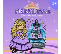 Principesse - Libro da colorare: Principesse da sogno, tutte da colorare!