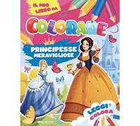 Principesse meravigliose. Il mio libro da colorare. Ediz. illustrata