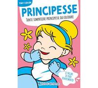 Principesse. Tante simpatiche principesse da colorare. Ediz. a colori