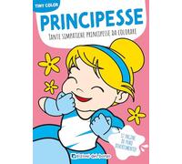 Principesse. Tante simpatiche principesse da colorare. Tiny color. Ediz. a colori