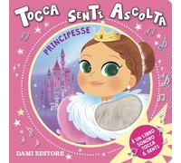 PRINCIPESSE. TOCCA SENTI ASCOLTA - CASALIS ANNA - Dami Editore