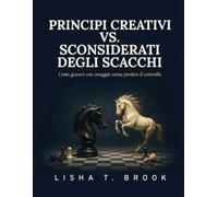 Principi Creativi vs. Sconsiderati degli Scacchi: Come giocare con coraggio senza perdere il controllo