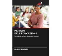 PRINCIPI DELL'EDUCAZIONE: Tema guida nell'arte di educare i bambini