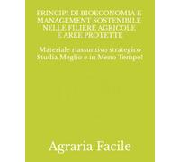 Principi di Bioeconomia e Management Sostenibile nelle Filiere Agricole e Aree Protette: Materiale riassuntivo strategico Studia Meno e in Meno Tempo!
