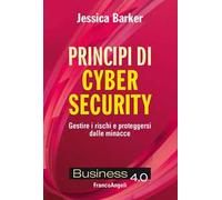 Principi di cyber security. Gestire i rischi e proteggersi dalle minacce