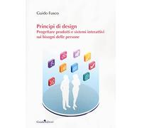 Principi di design. Progettare prodotti e sistemi interattivi sui bisogni delle persone