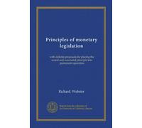Principi di legislazione monetaria (Vol-1): con proposte precise per mettere in funzionamento permanente il principio solido e di successo