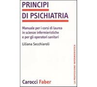 Principi di psichiatria. Manuale per i corsi di laurea in scienze infermie...