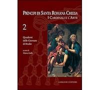Principi di Santa Romana Chiesa. I cardinali e l'arte. Quaderni delle Gior...