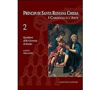 Principi di Santa Romana Chiesa. I cardinali e l'arte. Quaderni delle Giornate di studio. Vol. 2