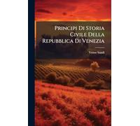 Principi Di Storia Civile Della Repubblica Di Venezia: Dalla Sua Fondazione Sino All'anno Di N.s. 1700. Della Parte Prima Che Contiene I Tempi Sin Al ... Primo Sino Al 1000, Volume 1, Issue 1...