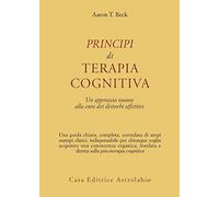 Principi di terapia cognitiva. Un approccio nuovo alla cura dei disturbi affettivi
