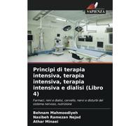 Principi di terapia intensiva, terapia intensiva, terapia intensiva e dialisi (Libro 4): Farmaci, reni e dialisi, cervello, nervi e disturbi del sistema nervoso, nutrizione