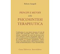Principi e metodi della psicosintesi terapeutica - Assagioli Roberto