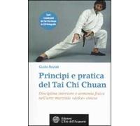 Principi e pratica del Tai Chi Chuan. Disciplina interiore e armonia fisica nell'arte marziale «dolce» cinese