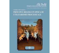 Principi e regole in epoca di utilitarismo processuale - Panzarola Andrea